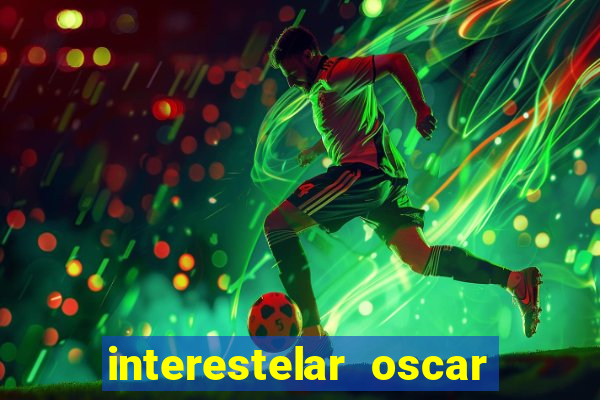 interestelar oscar interestelar quantos oscar